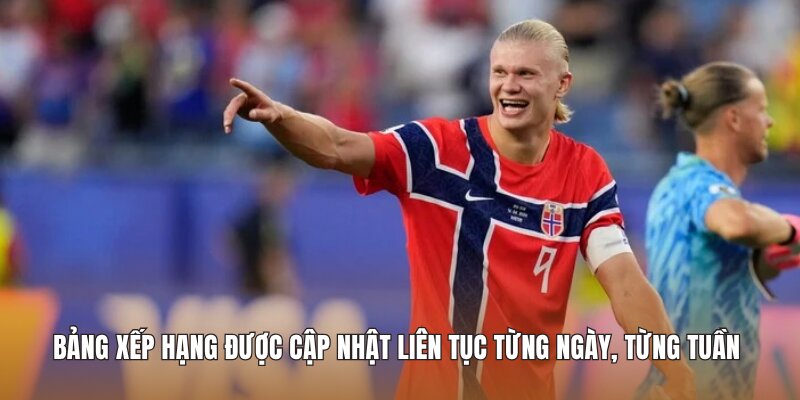Bảng xếp hạng được cập nhật liên tục từng ngày, từng tuần