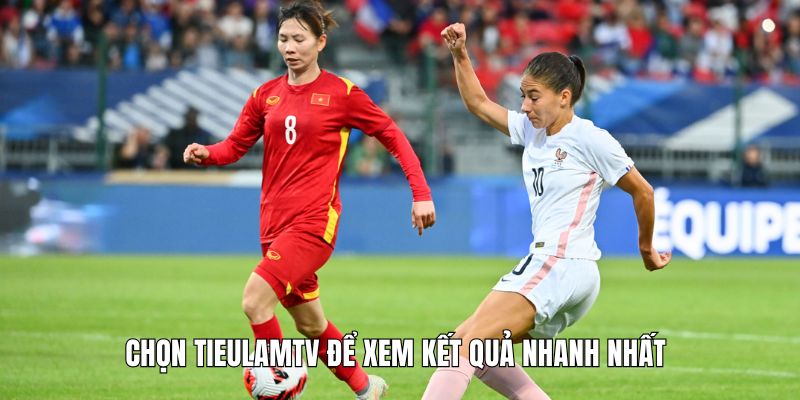 Chọn Tieulamtv để xem kết quả nhanh nhất